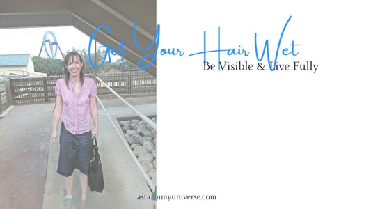 Get Your Hair Wet | Be Visible & Live Fully
