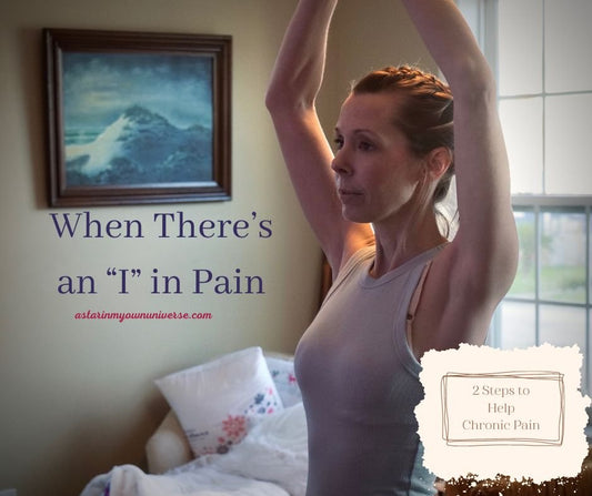 When There’s an “I” in Pain — 2 Steps To Help You Deal With Chronic Pain