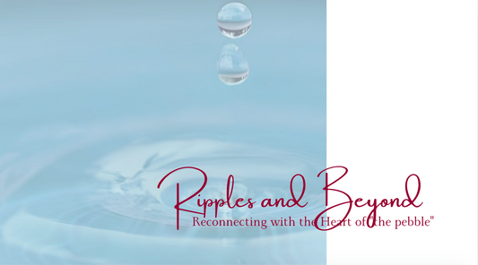 Ripples and Beyond - Reconnecting with the Heart of "the pebble"