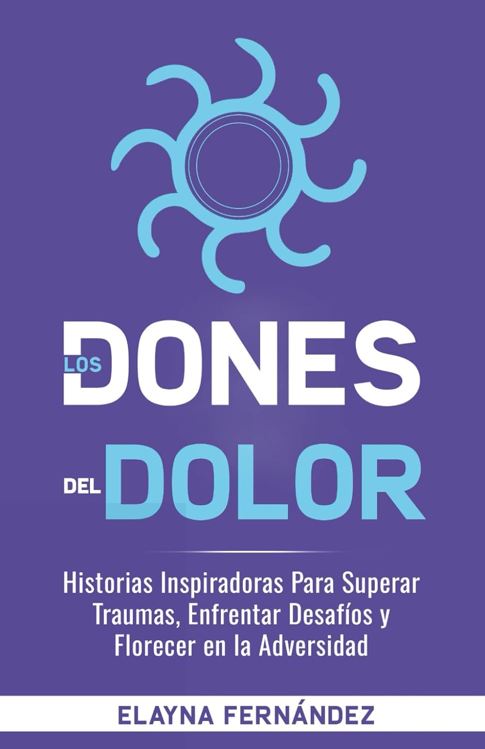 Los Dones del Dolor: Historias, Reflexiones y Ejercicios Diarios para Encontrar Esperanza y Sanación en la Adversidad (Spanish Edition)